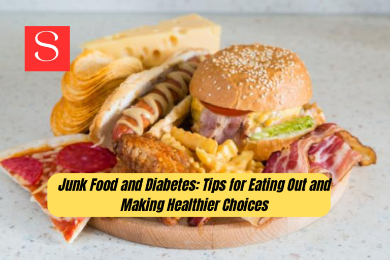 Junk Food and Diabetes: Tips for Eating Out and Making Healthier Choices